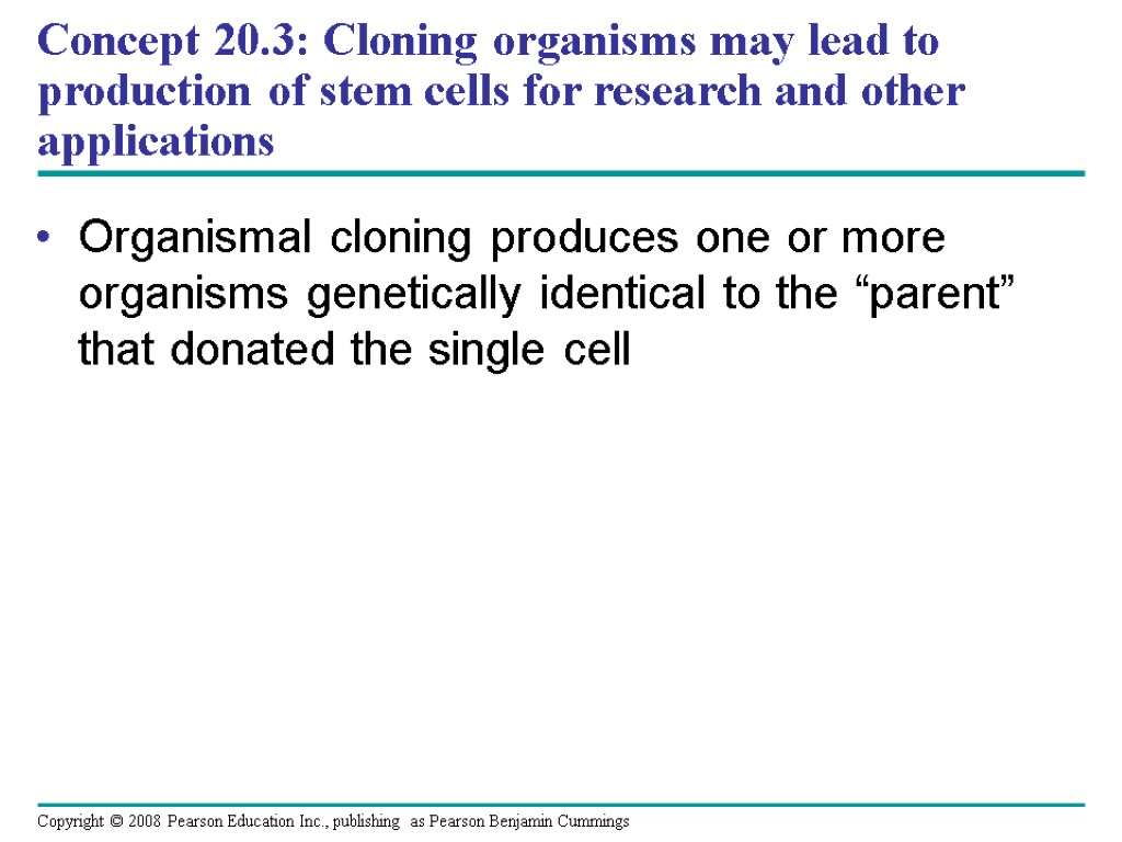 Organismal cloning produces one or more organisms genetically identical to the “parent” that donated